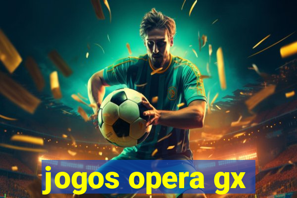 jogos opera gx